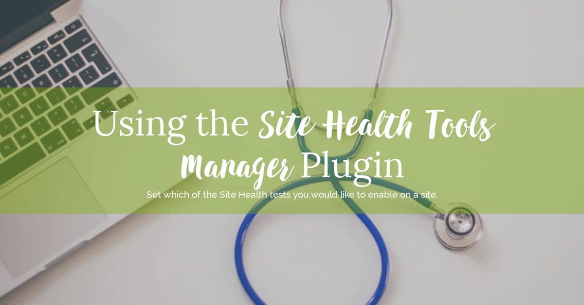 Using the Site Health Tools Manager Plugin