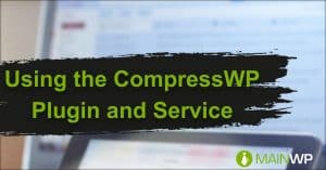 Using the CompressWP Plugin and Service on your child sites