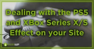 Dealing with the PS5 and XBox Series X/S Effect on your Site
