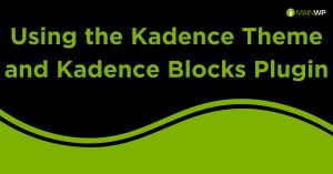 Using the Kadence Theme and Kadence Blocks Plugin on Your Site
