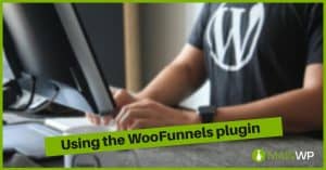 Using the WooFunnels plugin to improve your WooCommerce Store