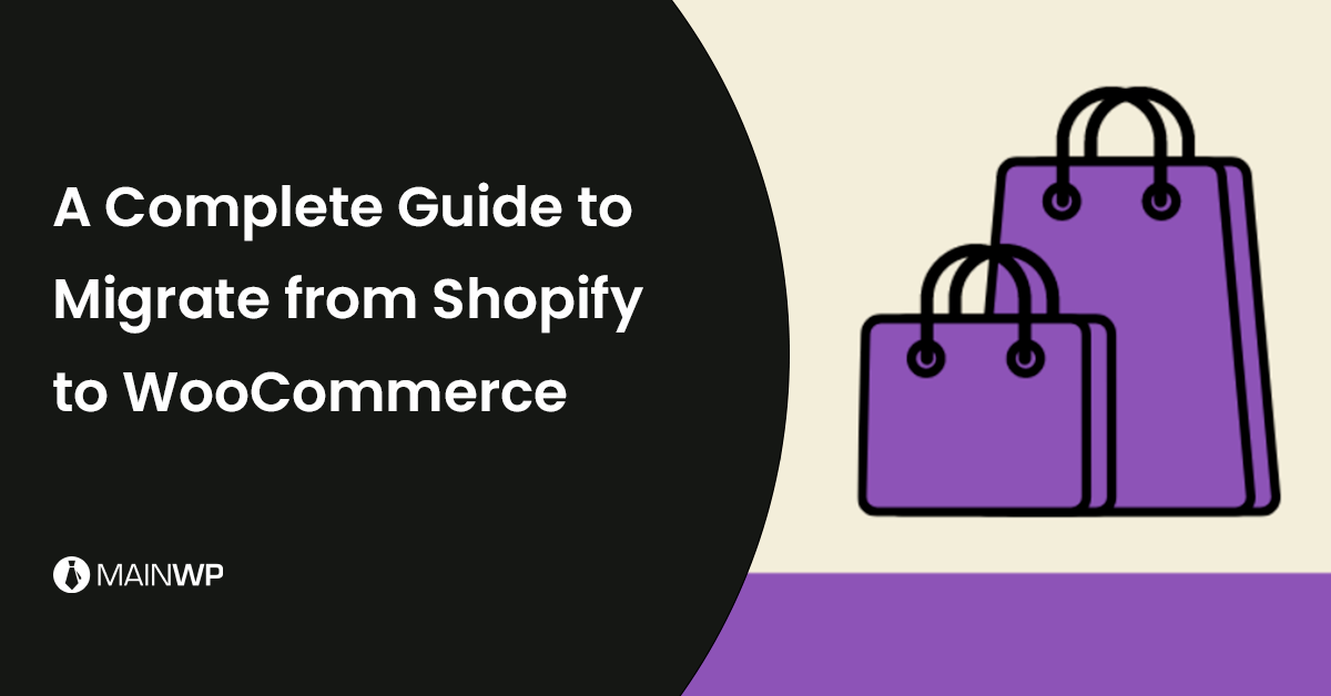 Complete Guide to Migrate from Shopify to WooCommerce